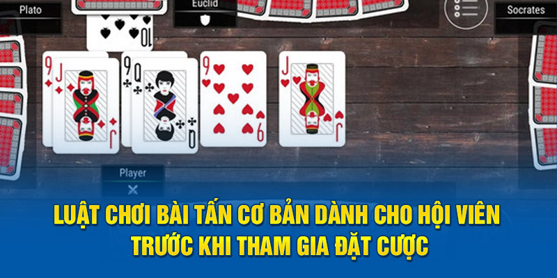 Luật chơi bài tấn cơ bản dành cho hội viên trước khi tham gia đặt cược